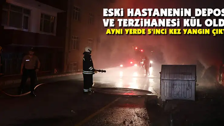 Eski hastanenin deposu ve terzihanesi kül oldu