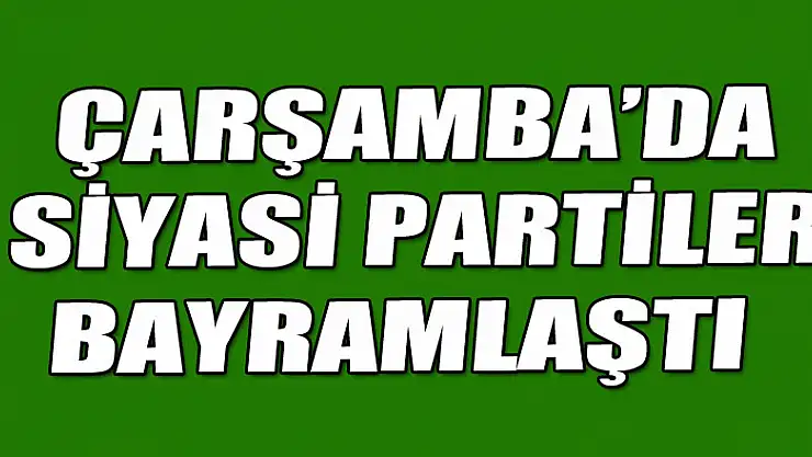 Çarşamba'da Siyasi Partiler Bayramlaştı