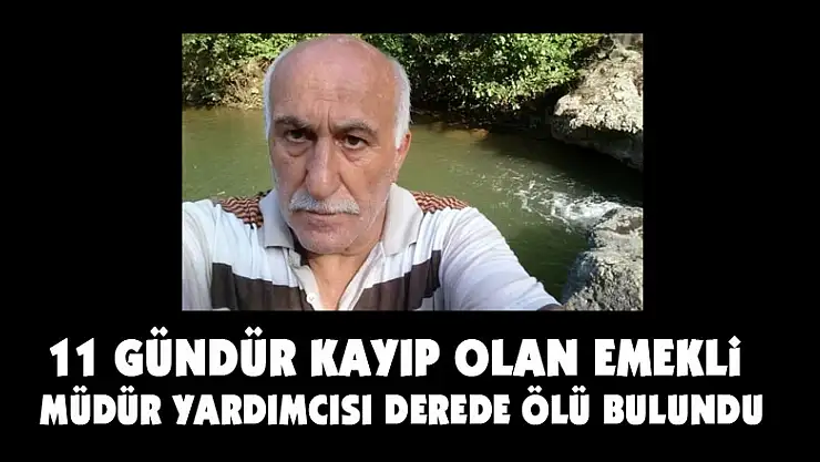 11 gündür kayıp olan emekli müdür yardımcısı derede ölü bulundu