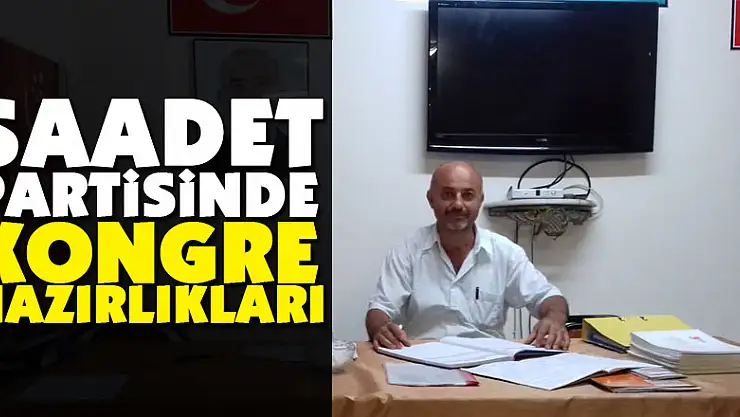 Saadet Partisinde Kongre Hazırlıkları