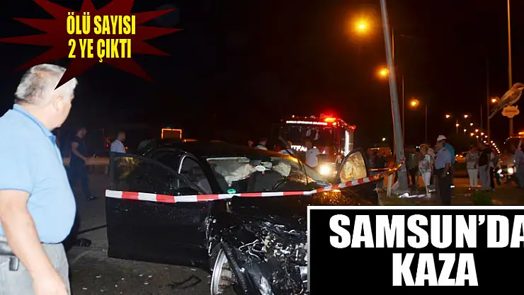 Samsun'daki kazada ölü sayısı 2'ye çıktı 
