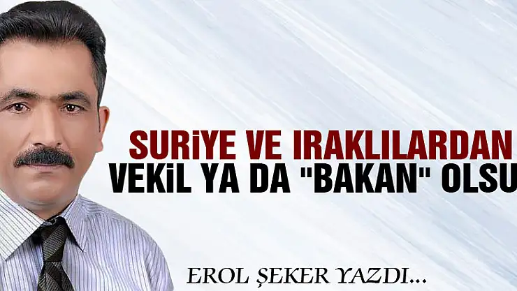 Suriye ve Iraklılardan vekil ya da 'Bakan' olsun