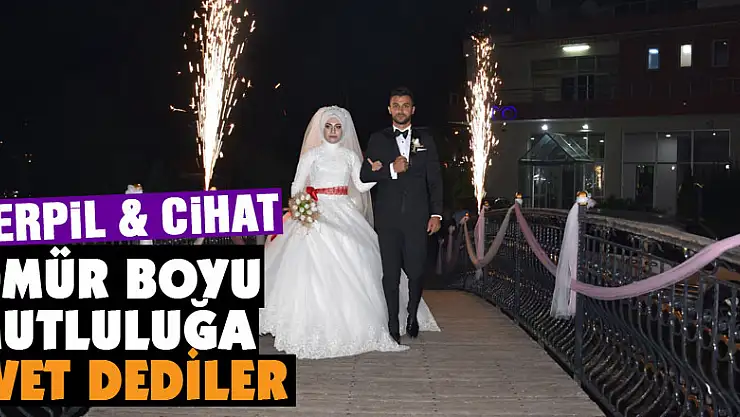 SERPİL & CİHAT ÖMÜR BOYU MUTLULUĞA EVET DEDİLER