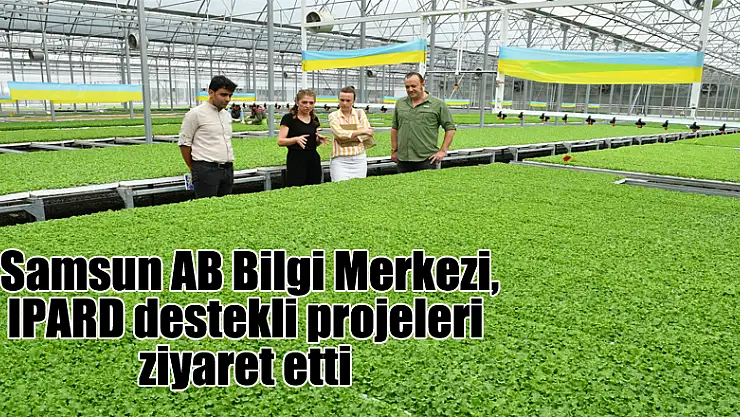  Samsun AB Bilgi Merkezi, IPARD destekli projeleri ziyaret etti 