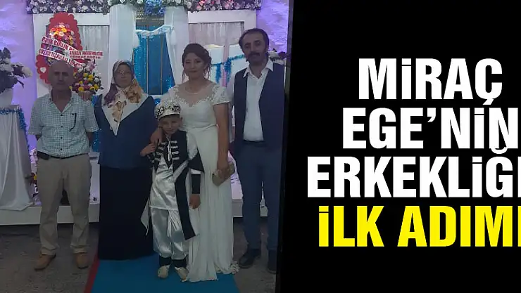 Miraç Ege'nin erkekliğe ilk adımı