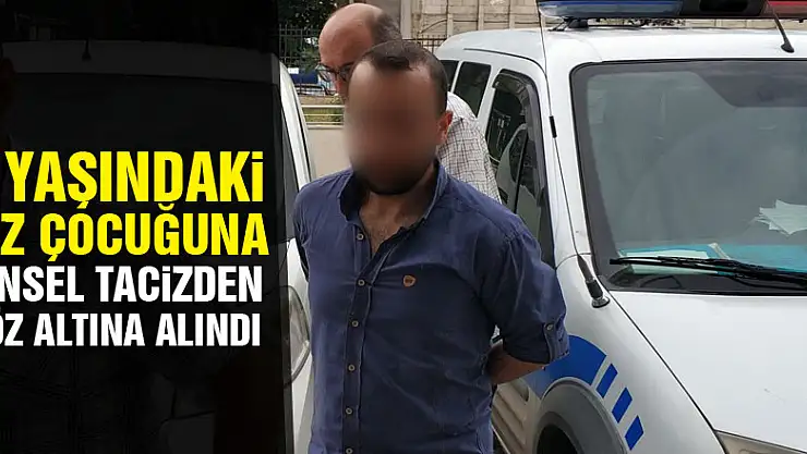 Kız çocuğuna tacizden gözaltına alındı 