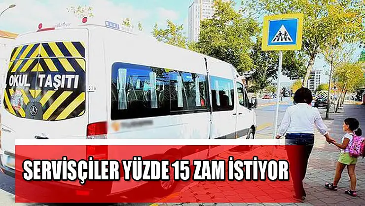 Servisçiler yüzde 15 zam istiyor 