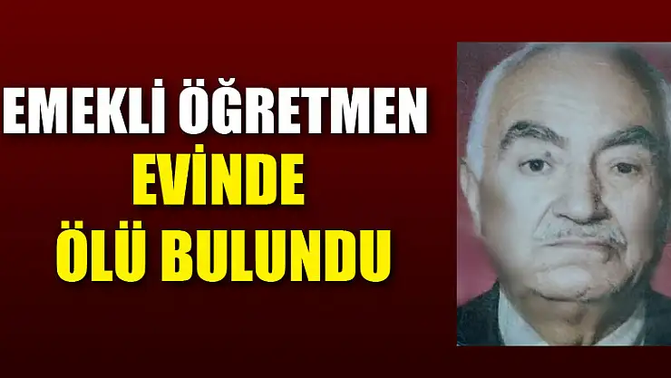 Emekli öğretmen evinde ölü bulundu 