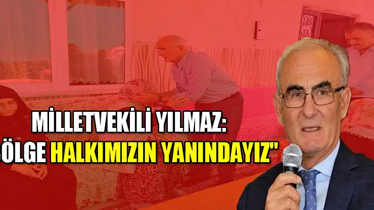 Yılmaz: 'Bölge halkımızın yanındayız'  