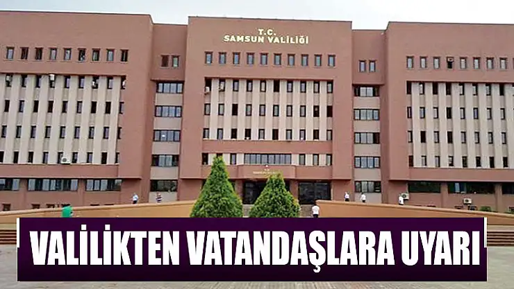 Valilikten vatandaşlara uyarı 