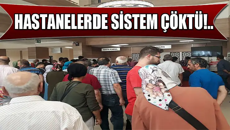 Hastanelerde sistem çöktü!..