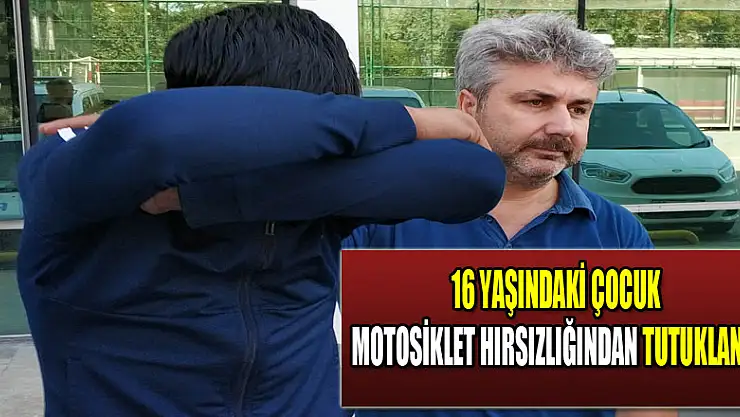 16 yaşındaki çocuk motosiklet hırsızlığından tutuklandı  