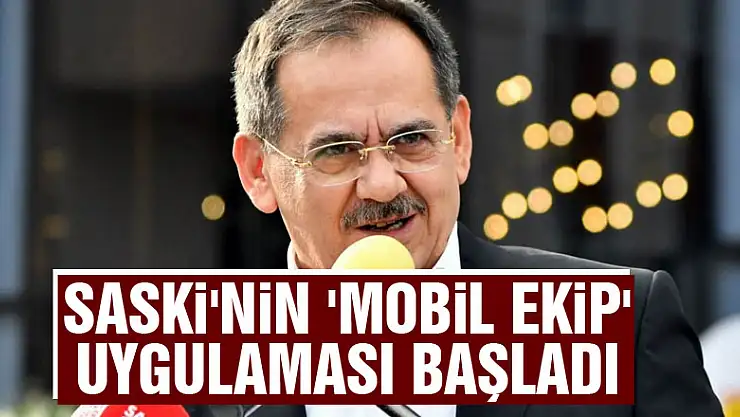 SASKİ'nin 'Mobil Ekip' uygulaması başladı