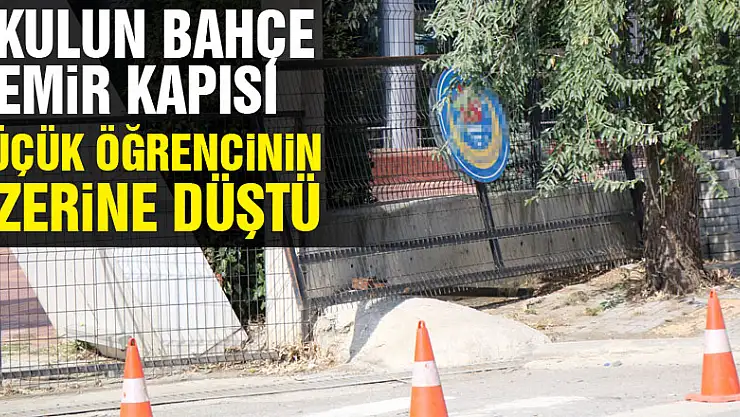 Okulun bahçe demir kapısı küçük öğrencinin üzerine düştü