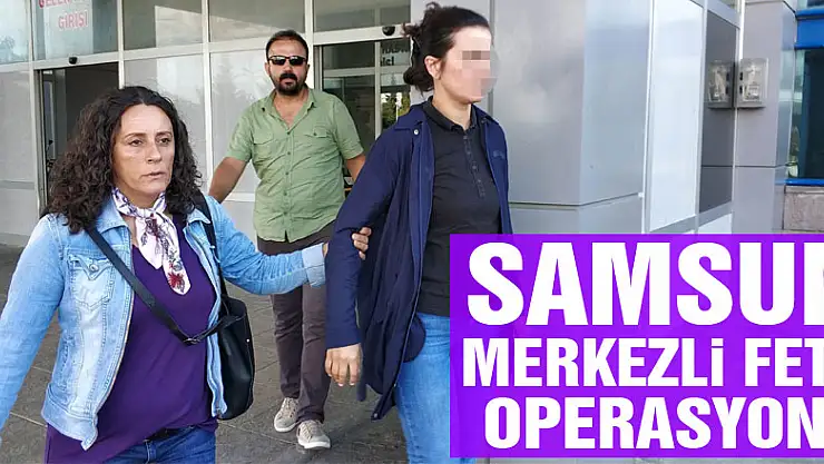 Samsun merkezli FETÖ operasyonu: 9 gözaltı