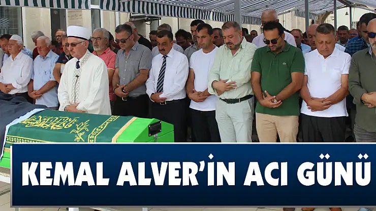 Kemal Alver'in acı günü