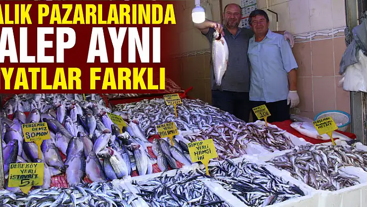 Balık pazarlarında talep aynı fiyatlar farklı