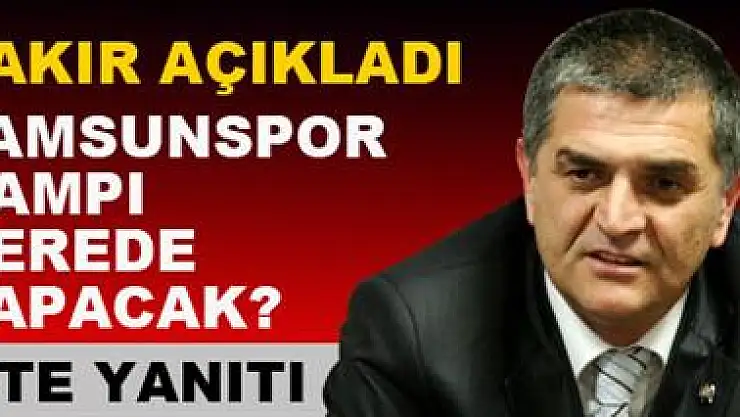 Samsunspor'un kamp yeri belli oldu