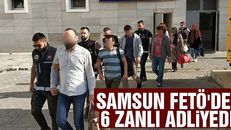 Samsun FETÖ'den 6 zanlı adliyede