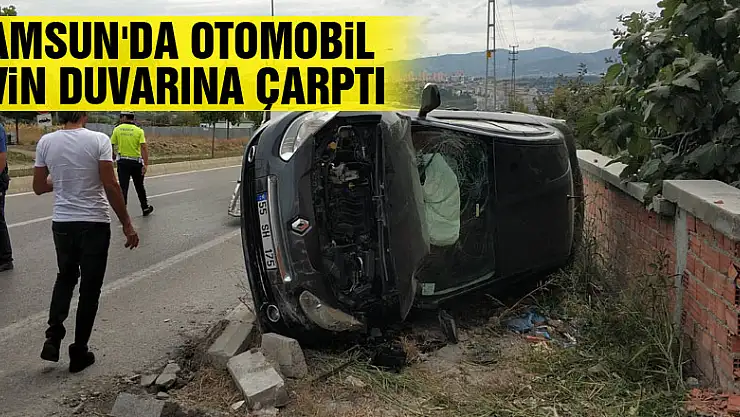Samsun'da otomobil evin duvarına çarptı: 1 yaralı