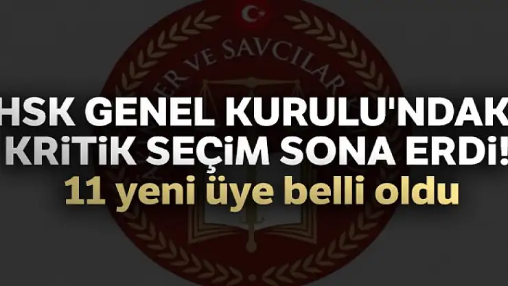 HSK Genel Kurulu'ndaki kritik seçim sona erdi! 11 yeni üye belli oldu