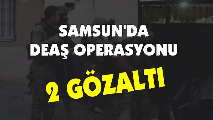 Samsun'da DEAŞ operasyonu: 2 gözaltı