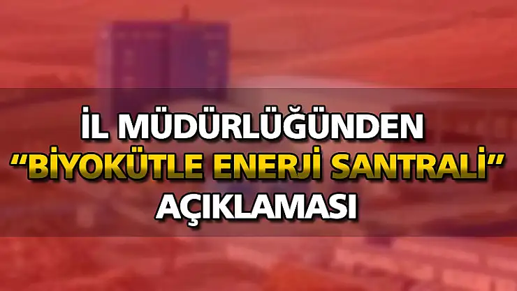 Çevre ve Şehircilik İl Müdürlüğünden 'biyokütle enerji santrali' açıklaması