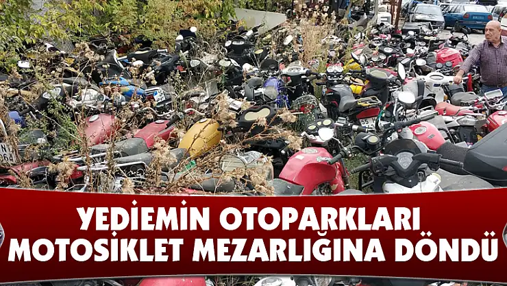 Yediemin otoparkları motosiklet mezarlığına döndü