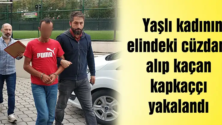  Yaşlı kadının elindeki cüzdanı alıp kaçan kapkaççı yakalandı