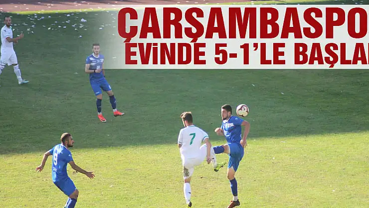 Çarşambaspor evinde 5-1'le başladı