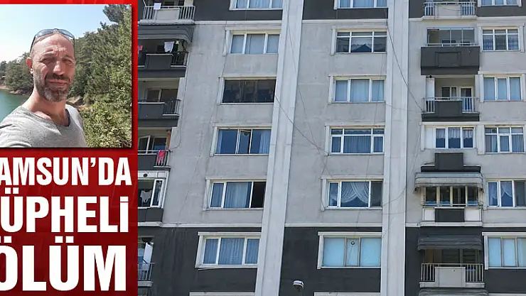 Samsun'da şüpheli ölüm