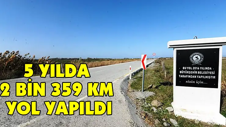 5 yılda 2 bin 359 km yol yapıldı