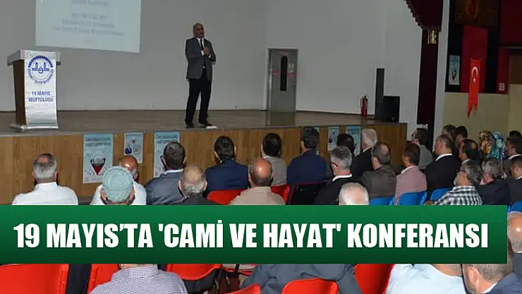 19 Mayıs'ta 'Cami ve Hayat' konferansı