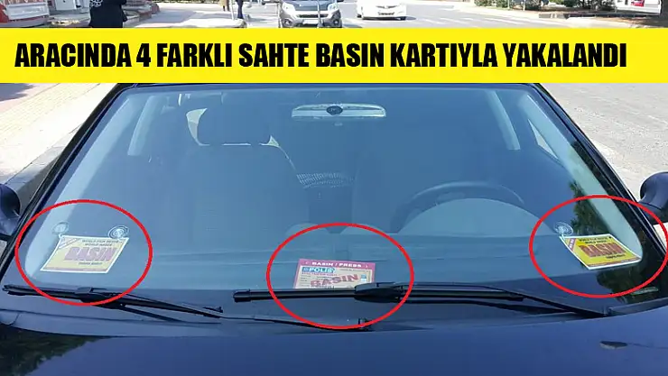 Aracında 4 farklı sahte basın kartı olan sürücü gözaltına alındı