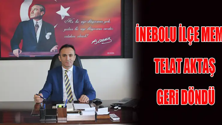 İnebolu İlçe MEM' e Telat Aktaş geri döndü