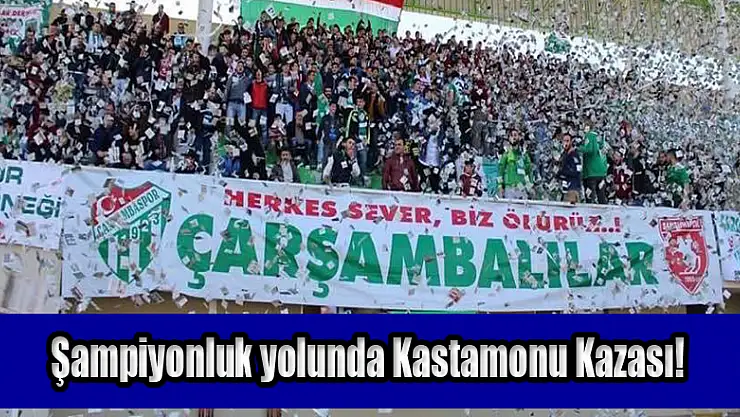 Şampiyonluk yolunda Kastamonu Kazası!