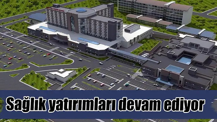 Sağlık yatırımları devam ediyor