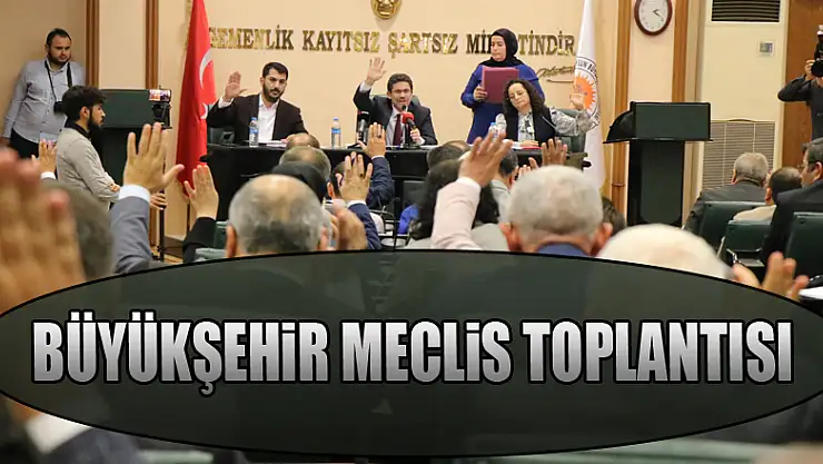 Büyükşehir meclis toplantısı
