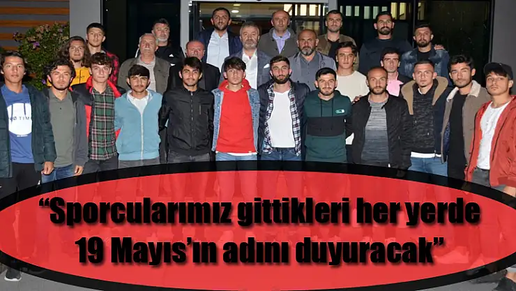 Topaloğlu: 'Sporcularımız gittikleri her yerde 19 Mayıs'ın adını duyuracak'