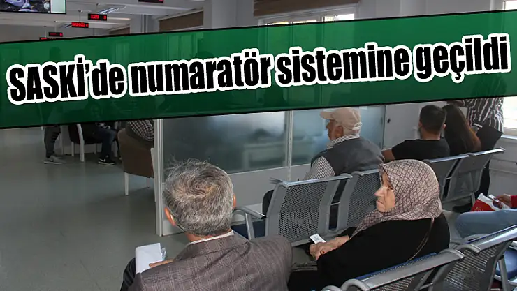SASKİ'de numaratör sistemine geçildi
