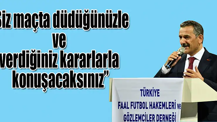 Vali Kaymak: 'Siz maçta düdüğünüzle ve verdiğiniz kararlarla konuşacaksınız'