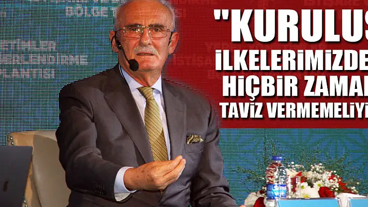 'Kuruluş ilkelerimizden hiçbir zaman taviz vermemeliyiz'