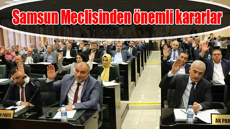 Samsun Meclisinden önemli kararlar