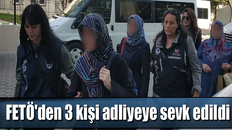 Samsun'da FETÖ'den 3 kişi adliyeye sevk edildi