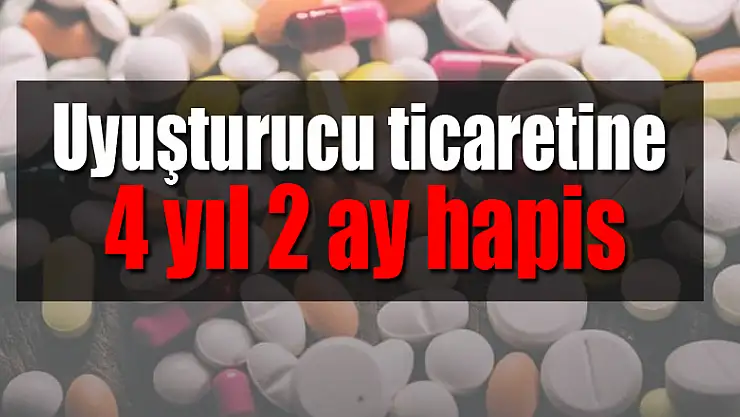Uyuşturucu ticaretine 4 yıl 2 ay hapis