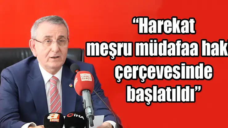 Murzioğlu: 'Harekat meşru müdafaa hakkı çerçevesinde başlatıldı'