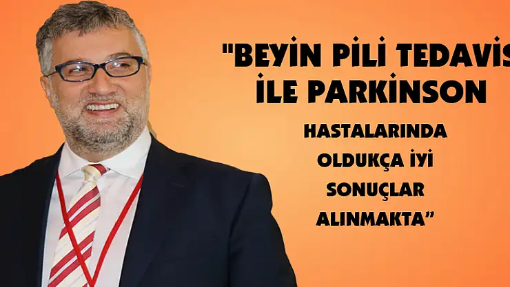 'Beyin pili tedavisi ile Parkinson hastalarında oldukça iyi sonuçlar alınmakta'