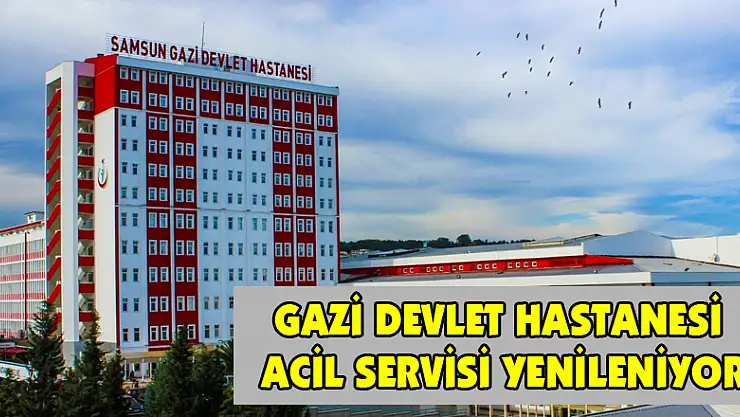 Gazi Devlet Hastanesi Acil Servisi yenileniyor