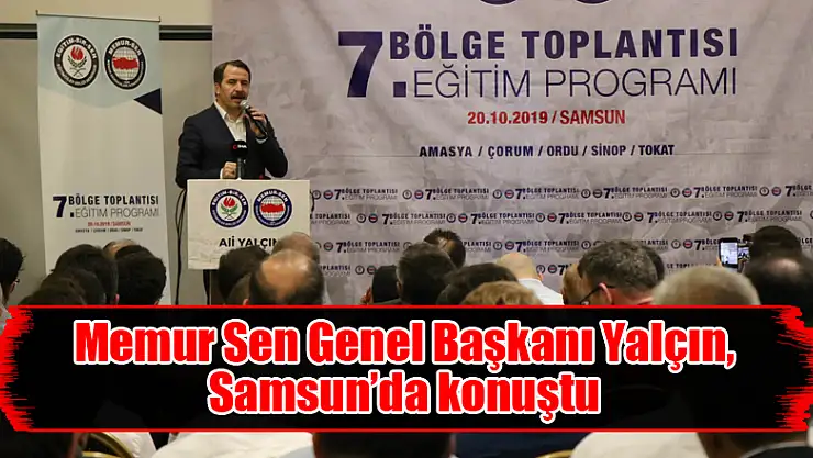 Memur Sen Genel Başkanı Yalçın, Samsun'da konuştu