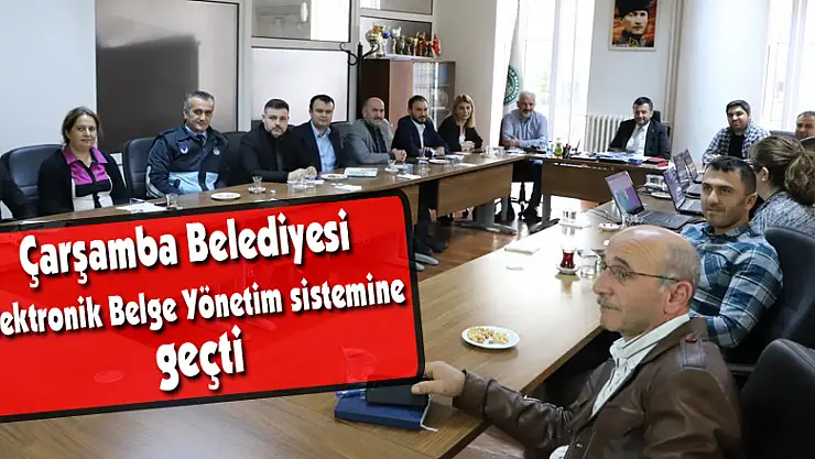 Çarşamba Belediyesi Elektronik Belge Yönetim sistemine geçti
